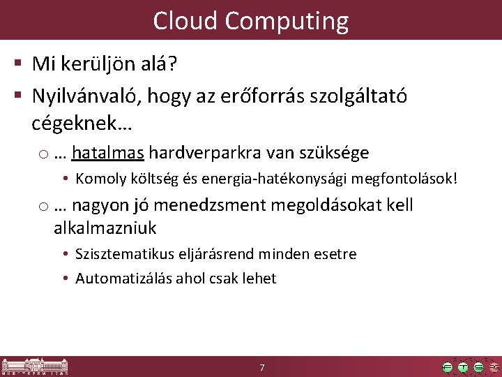 Cloud Computing § Mi kerüljön alá? § Nyilvánvaló, hogy az erőforrás szolgáltató cégeknek… o