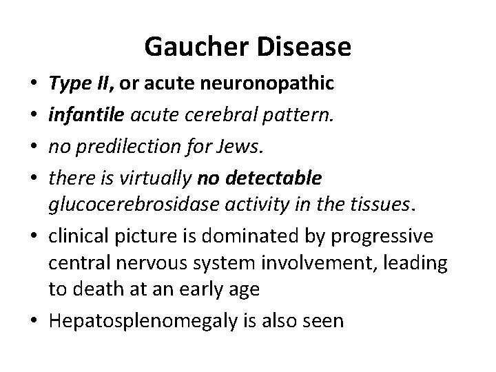 Gaucher Disease Type II, or acute neuronopathic infantile acute cerebral pattern. no predilection for