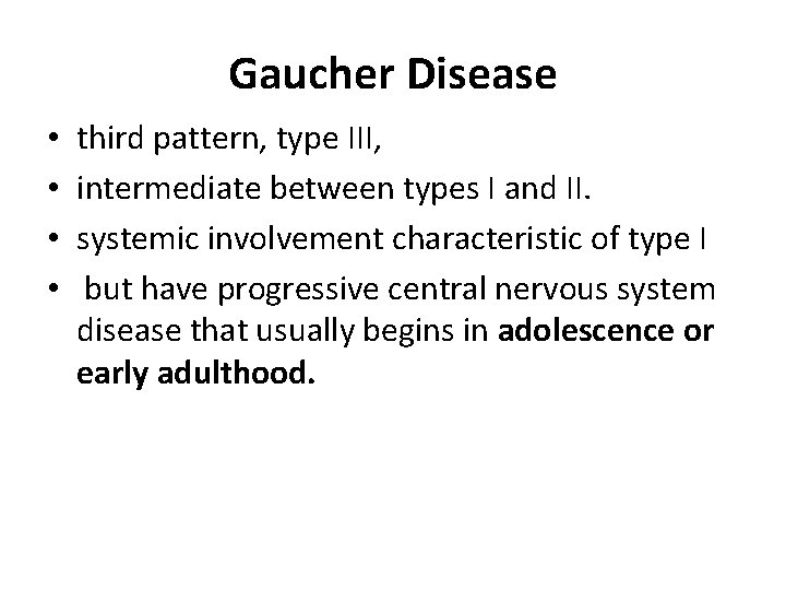 Gaucher Disease • • third pattern, type III, intermediate between types I and II.