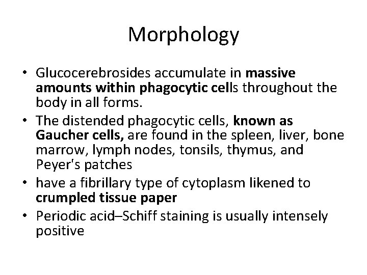 Morphology • Glucocerebrosides accumulate in massive amounts within phagocytic cells throughout the body in