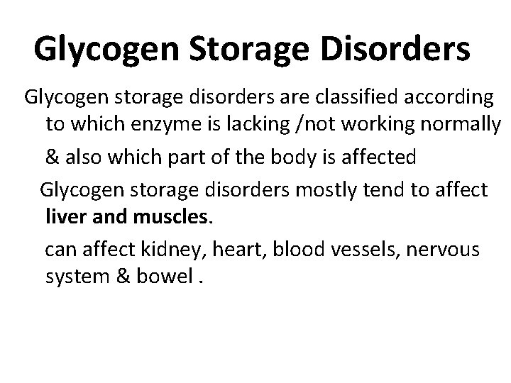 Glycogen Storage Disorders Glycogen storage disorders are classified according to which enzyme is lacking
