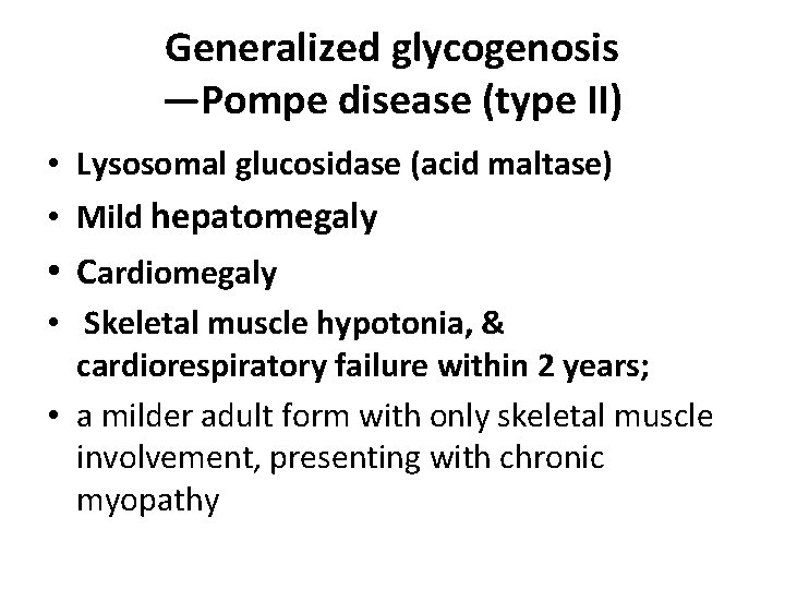 Generalized glycogenosis —Pompe disease (type II) • Lysosomal glucosidase (acid maltase) • Mild hepatomegaly