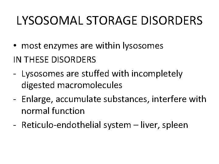 LYSOSOMAL STORAGE DISORDERS • most enzymes are within lysosomes IN THESE DISORDERS - Lysosomes