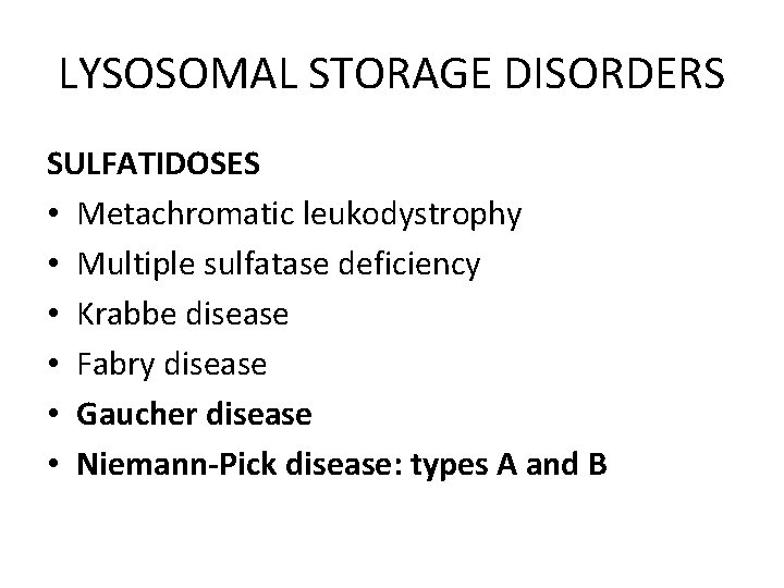 LYSOSOMAL STORAGE DISORDERS SULFATIDOSES • Metachromatic leukodystrophy • Multiple sulfatase deficiency • Krabbe disease