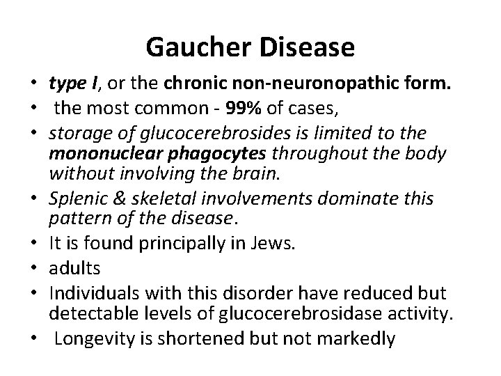 Gaucher Disease • type I, or the chronic non-neuronopathic form. • the most common