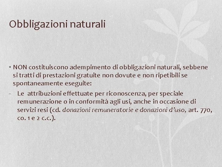 Obbligazioni naturali • NON costituiscono adempimento di obbligazioni naturali, sebbene si tratti di prestazioni