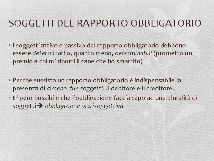 SOGGETTI DEL RAPPORTO OBBLIGATORIO • I soggetti attivo e passivo del rapporto obbligatorio debbono