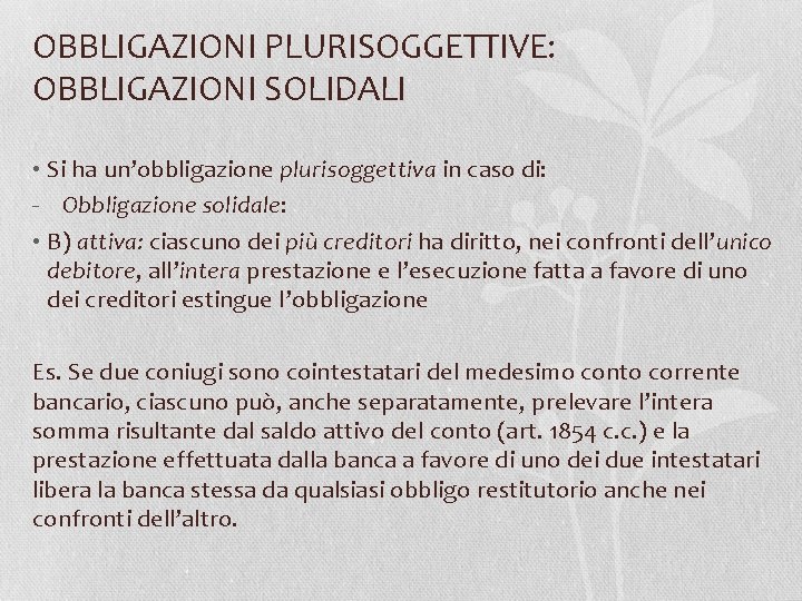 OBBLIGAZIONI PLURISOGGETTIVE: OBBLIGAZIONI SOLIDALI • Si ha un’obbligazione plurisoggettiva in caso di: - Obbligazione