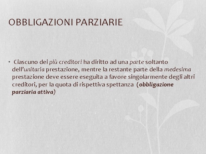 OBBLIGAZIONI PARZIARIE • Ciascuno dei più creditori ha diritto ad una parte soltanto dell’unitaria