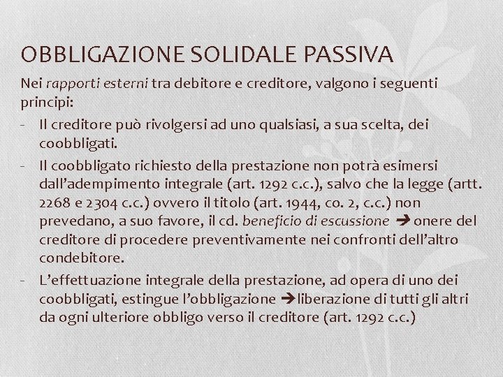 OBBLIGAZIONE SOLIDALE PASSIVA Nei rapporti esterni tra debitore e creditore, valgono i seguenti principi:
