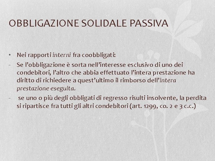OBBLIGAZIONE SOLIDALE PASSIVA • Nei rapporti interni fra coobbligati: - Se l’obbligazione è sorta