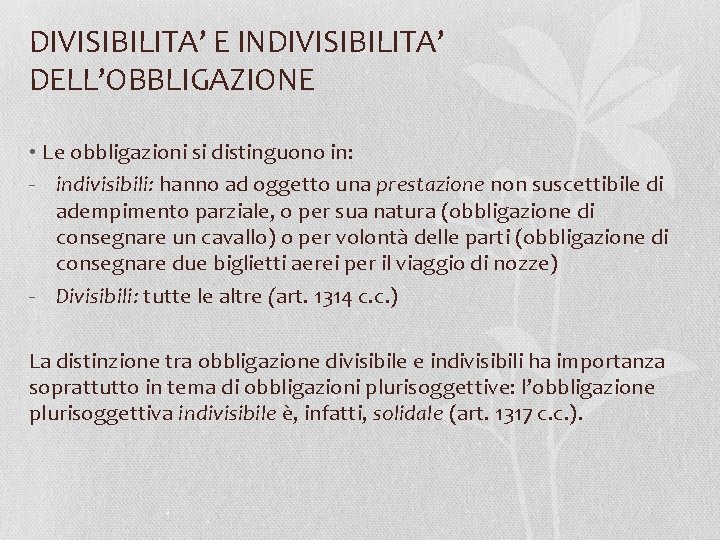 DIVISIBILITA’ E INDIVISIBILITA’ DELL’OBBLIGAZIONE • Le obbligazioni si distinguono in: - indivisibili: hanno ad