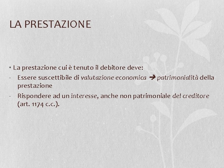 LA PRESTAZIONE • La prestazione cui è tenuto il debitore deve: - Essere suscettibile