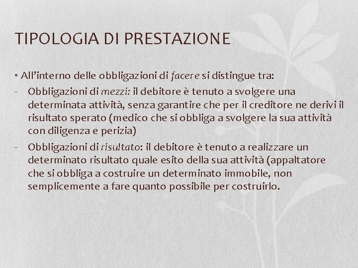 TIPOLOGIA DI PRESTAZIONE • All’interno delle obbligazioni di facere si distingue tra: - Obbligazioni