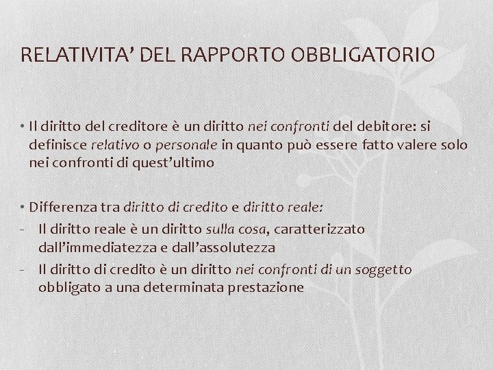 RELATIVITA’ DEL RAPPORTO OBBLIGATORIO • Il diritto del creditore è un diritto nei confronti
