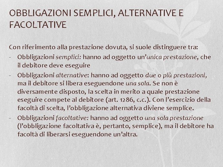 OBBLIGAZIONI SEMPLICI, ALTERNATIVE E FACOLTATIVE Con riferimento alla prestazione dovuta, si suole distinguere tra: