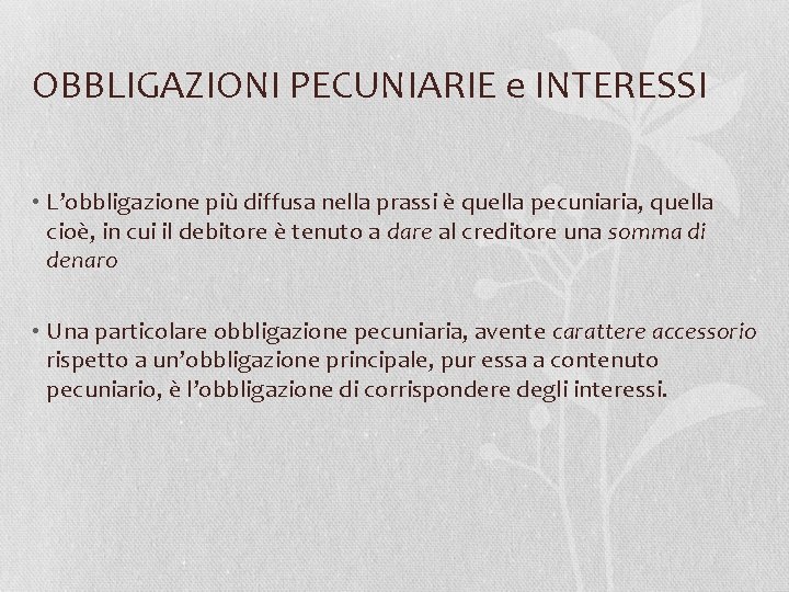 OBBLIGAZIONI PECUNIARIE e INTERESSI • L’obbligazione più diffusa nella prassi è quella pecuniaria, quella
