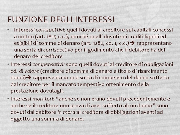 FUNZIONE DEGLI INTERESSI • Interessi corrispettivi: quelli dovuti al creditore sui capitali concessi a