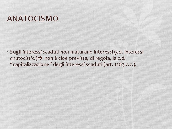 ANATOCISMO • Sugli interessi scaduti non maturano interessi (cd. interessi anatocistici) non è cioè