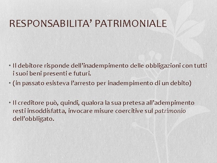 RESPONSABILITA’ PATRIMONIALE • Il debitore risponde dell’inadempimento delle obbligazioni con tutti i suoi beni