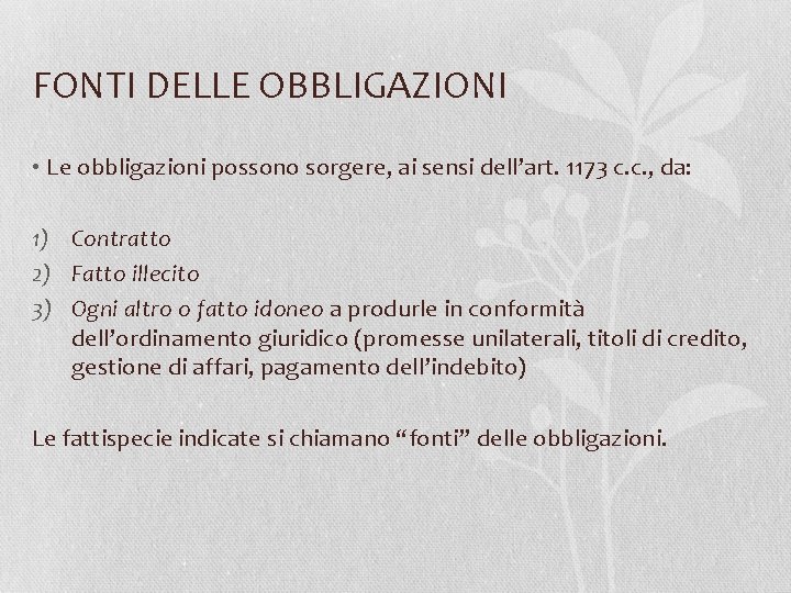 FONTI DELLE OBBLIGAZIONI • Le obbligazioni possono sorgere, ai sensi dell’art. 1173 c. c.