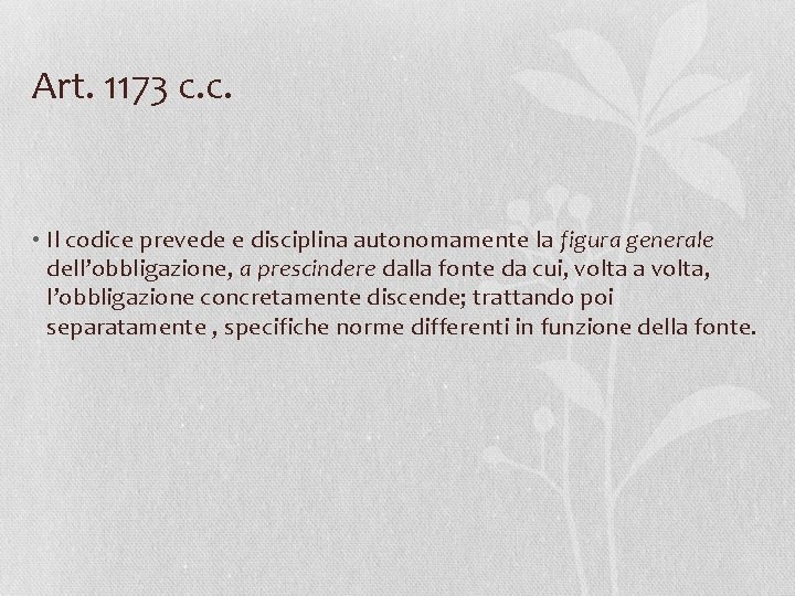 Art. 1173 c. c. • Il codice prevede e disciplina autonomamente la figura generale