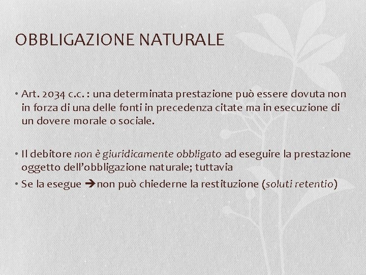 OBBLIGAZIONE NATURALE • Art. 2034 c. c. : una determinata prestazione può essere dovuta