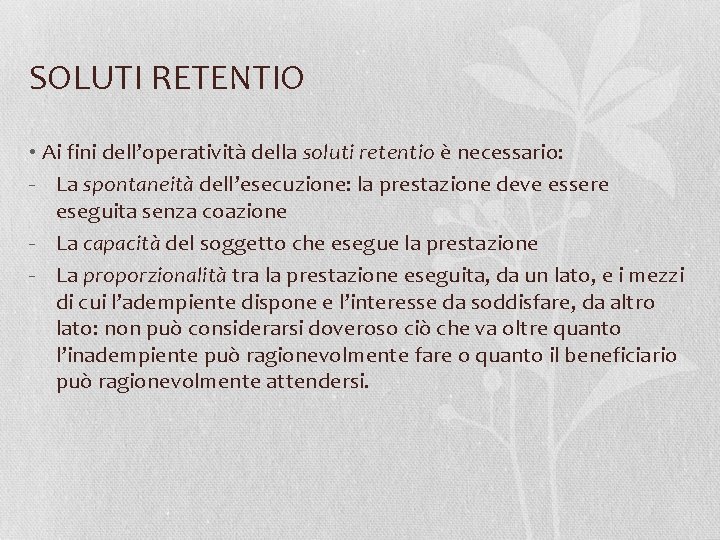 SOLUTI RETENTIO • Ai fini dell’operatività della soluti retentio è necessario: - La spontaneità