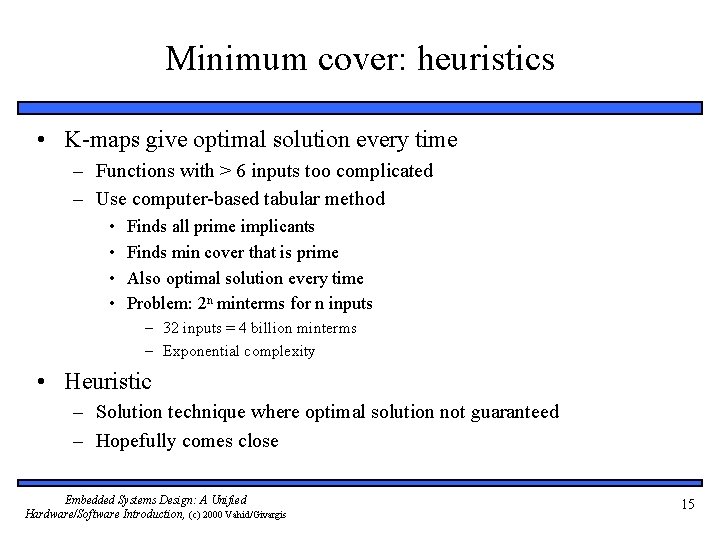 Minimum cover: heuristics • K-maps give optimal solution every time – Functions with >