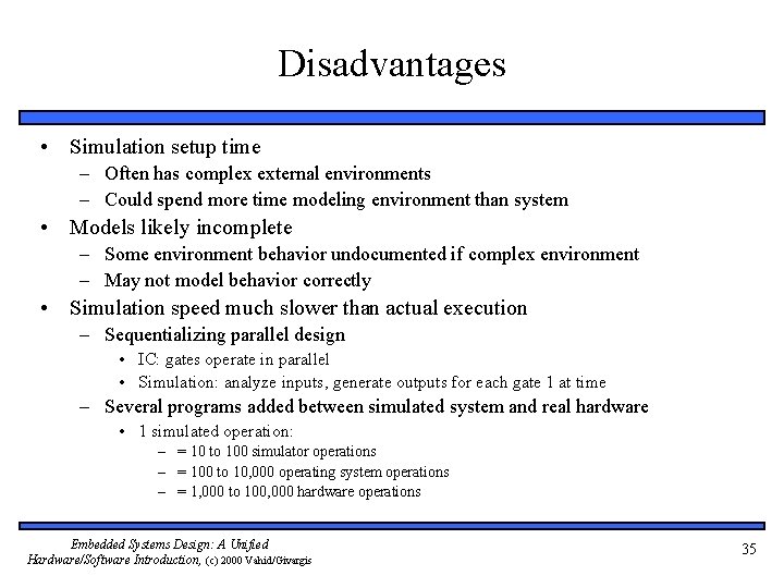 Disadvantages • Simulation setup time – Often has complex external environments – Could spend