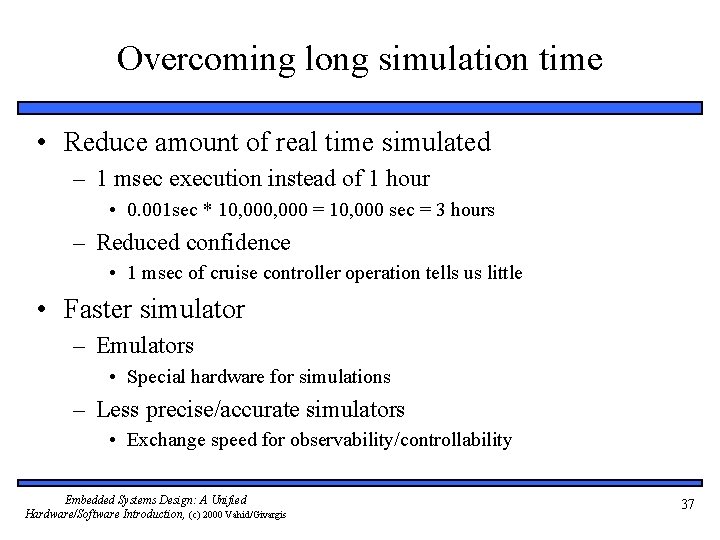 Overcoming long simulation time • Reduce amount of real time simulated – 1 msec