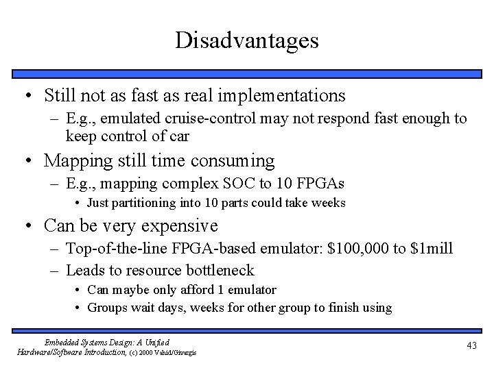 Disadvantages • Still not as fast as real implementations – E. g. , emulated