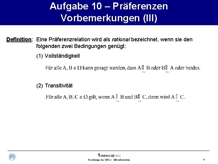 Aufgabe 10 – Präferenzen Vorbemerkungen (III) Definition: Eine Präferenzrelation wird als rational bezeichnet, wenn