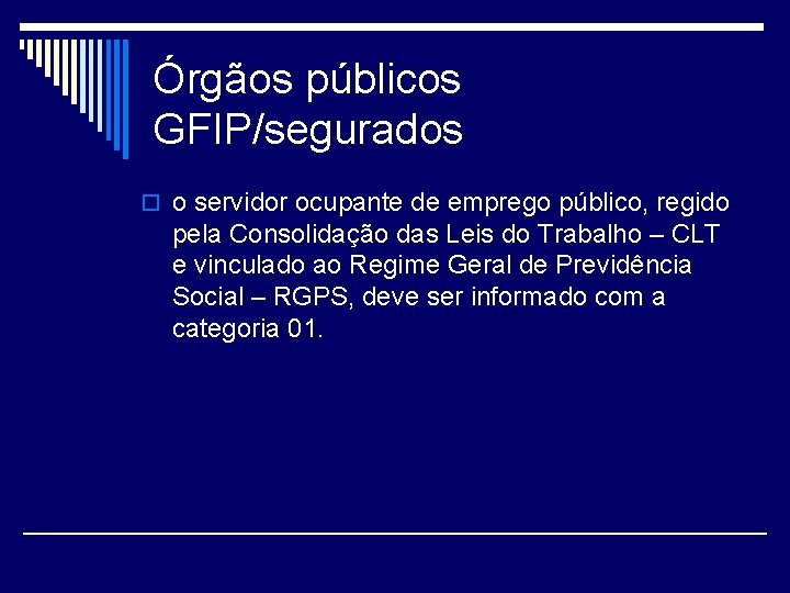 Órgãos públicos GFIP/segurados o o servidor ocupante de emprego público, regido pela Consolidação das
