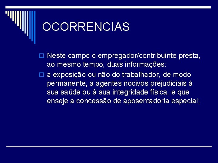 OCORRENCIAS o Neste campo o empregador/contribuinte presta, ao mesmo tempo, duas informações: o a