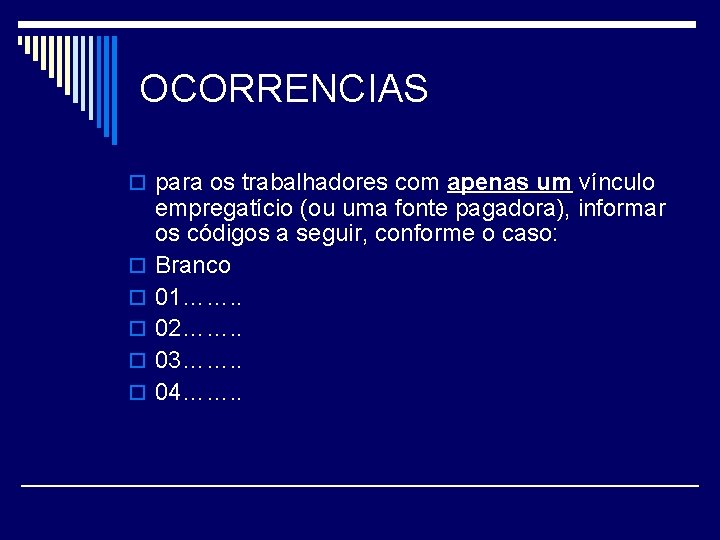 OCORRENCIAS o para os trabalhadores com apenas um vínculo o o empregatício (ou uma