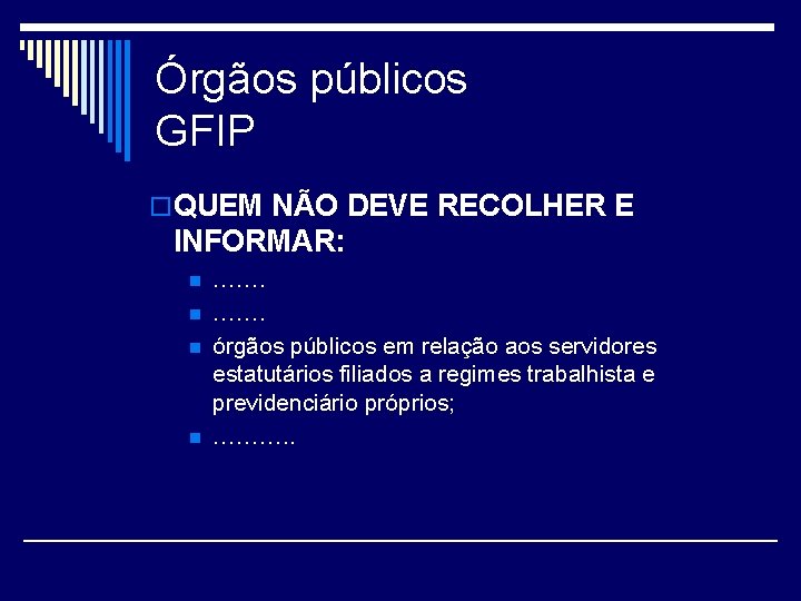 Órgãos públicos GFIP o QUEM NÃO DEVE RECOLHER E INFORMAR: n n ……. órgãos