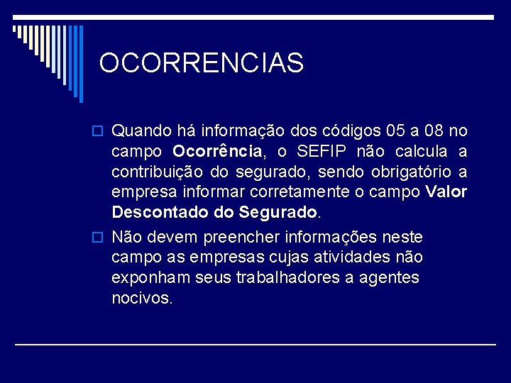 OCORRENCIAS o Quando há informação dos códigos 05 a 08 no campo Ocorrência, o