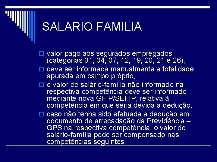 SALARIO FAMILIA o valor pago aos segurados empregados (categorias 01, 04, 07, 12, 19,