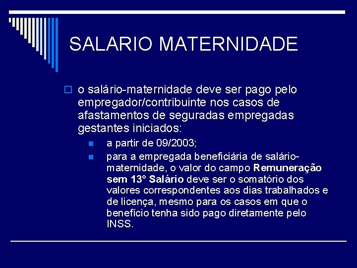 SALARIO MATERNIDADE o o salário-maternidade deve ser pago pelo empregador/contribuinte nos casos de afastamentos