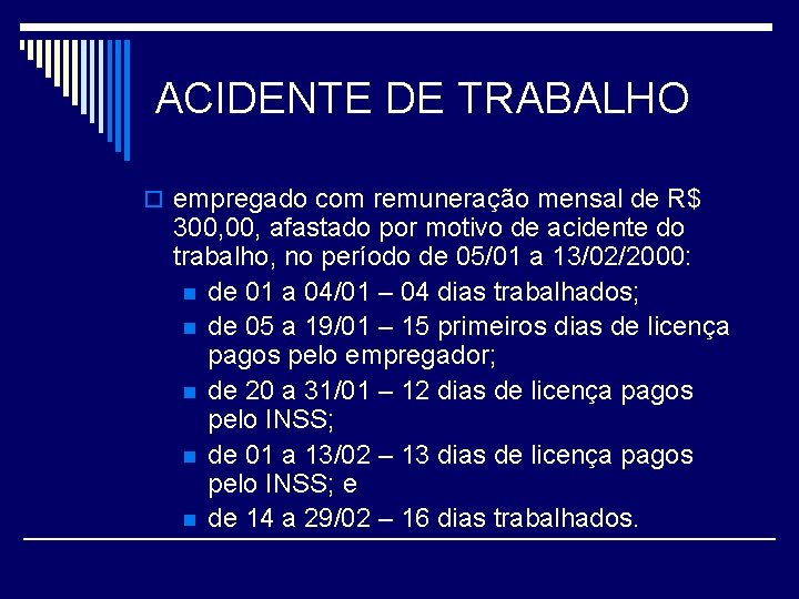 ACIDENTE DE TRABALHO o empregado com remuneração mensal de R$ 300, afastado por motivo