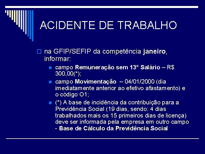 ACIDENTE DE TRABALHO o na GFIP/SEFIP da competência janeiro, informar: n n n campo