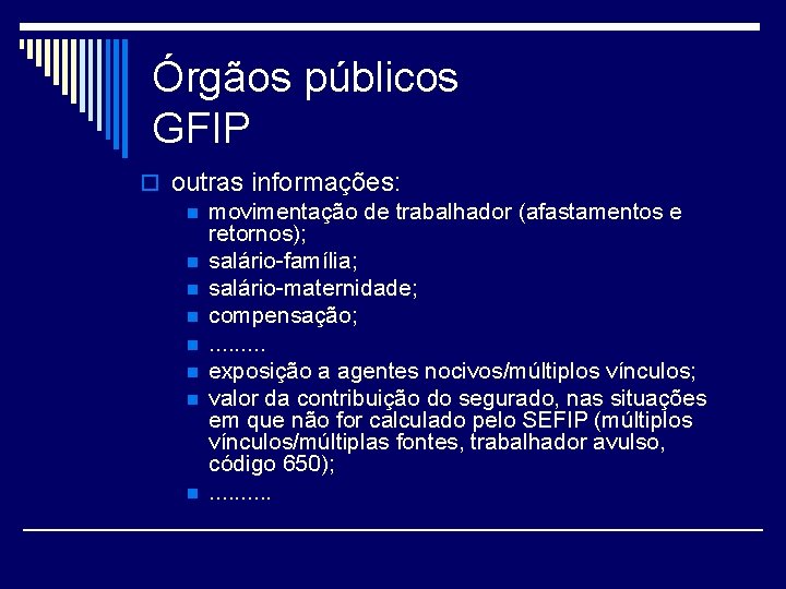 Órgãos públicos GFIP o outras informações: n movimentação de trabalhador (afastamentos e retornos); n