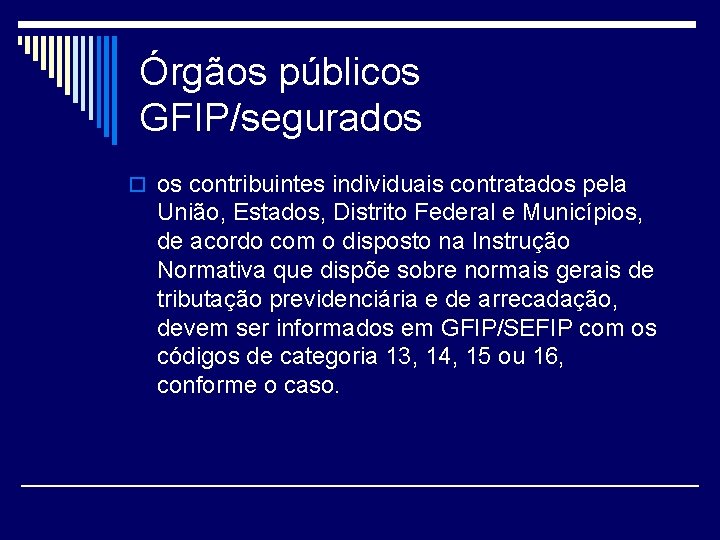 Órgãos públicos GFIP/segurados o os contribuintes individuais contratados pela União, Estados, Distrito Federal e
