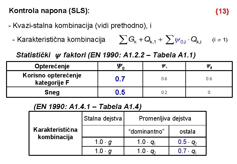 Kontrola napona (SLS): {13} - Kvazi-stalna kombinacija (vidi prethodno), i - Karakteristična kombinacija Statistički