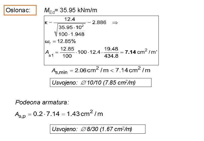 Oslonac: MEd= 35. 95 k. Nm/m Usvojeno: 10/10 (7. 85 cm 2/m) Podeona armatura: