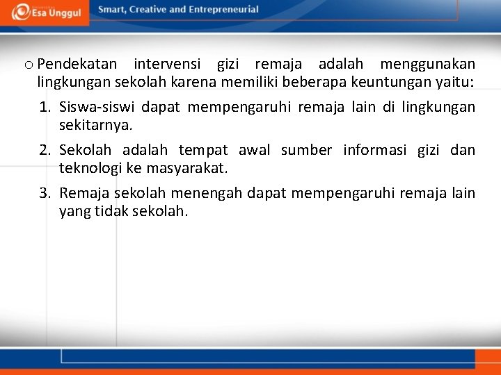 o Pendekatan intervensi gizi remaja adalah menggunakan lingkungan sekolah karena memiliki beberapa keuntungan yaitu: o Pendekatan intervensi gizi remaja adalah menggunakan lingkungan sekolah karena memiliki beberapa keuntungan yaitu:
