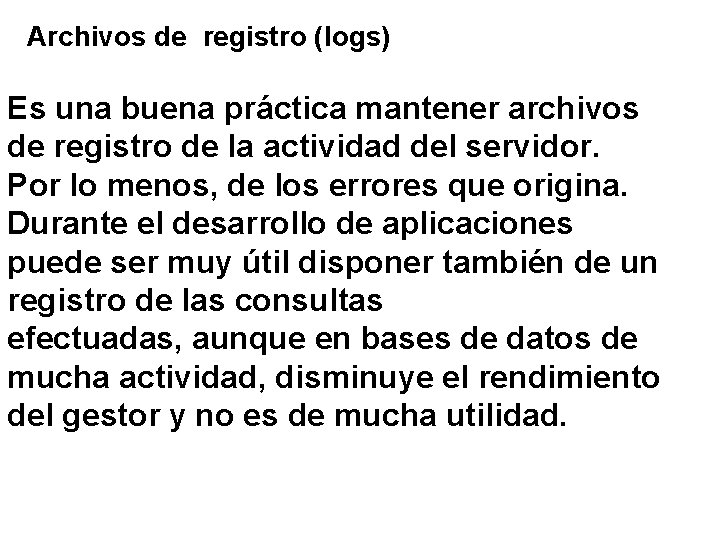 Archivos de registro (logs) Es una buena práctica mantener archivos de registro de la