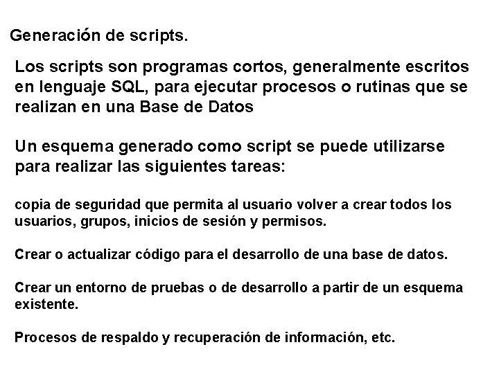 Generación de scripts. Los scripts son programas cortos, generalmente escritos en lenguaje SQL, para
