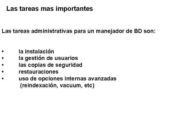 Las tareas mas importantes Las tareas administrativas para un manejador de BD son: •